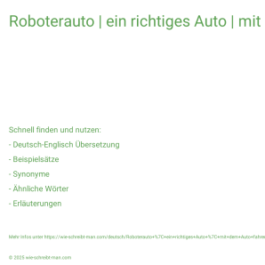 Wie schreibt man Roboterauto | ein richtiges Auto | mit dem Auto fahren? Bedeutung, Synonym, Antonym & Zitate.