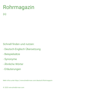 Wie schreibt man Rohrmagazin? Bedeutung, Synonym, Antonym & Zitate.