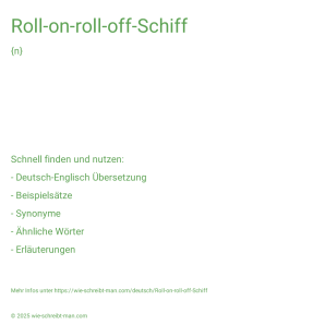 Wie schreibt man Roll-on-roll-off-Schiff? Bedeutung, Synonym, Antonym & Zitate.