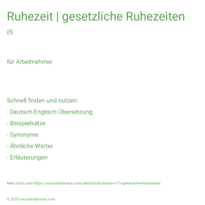 Wie schreibt man Ruhezeit | gesetzliche Ruhezeiten? Bedeutung, Synonym, Antonym & Zitate.