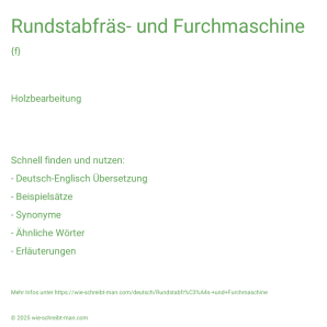 Wie schreibt man Rundstabfräs- und Furchmaschine? Bedeutung, Synonym, Antonym & Zitate.