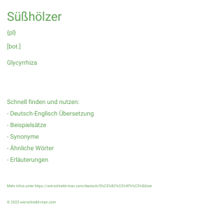 Wie schreibt man Süßhölzer? Bedeutung, Synonym, Antonym & Zitate.