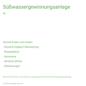 Wie schreibt man Süßwassergewinnungsanlage? Bedeutung, Synonym, Antonym & Zitate.