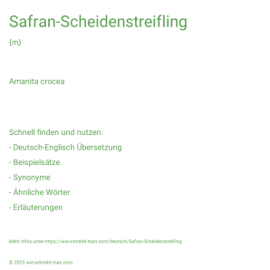 Wie schreibt man Safran-Scheidenstreifling? Bedeutung, Synonym, Antonym & Zitate.