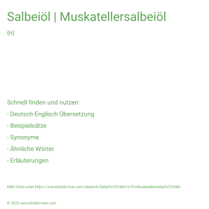 Wie schreibt man Salbeiöl | Muskatellersalbeiöl? Bedeutung, Synonym, Antonym & Zitate.