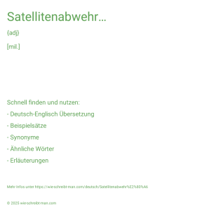 Wie schreibt man Satellitenabwehr…? Bedeutung, Synonym, Antonym & Zitate.