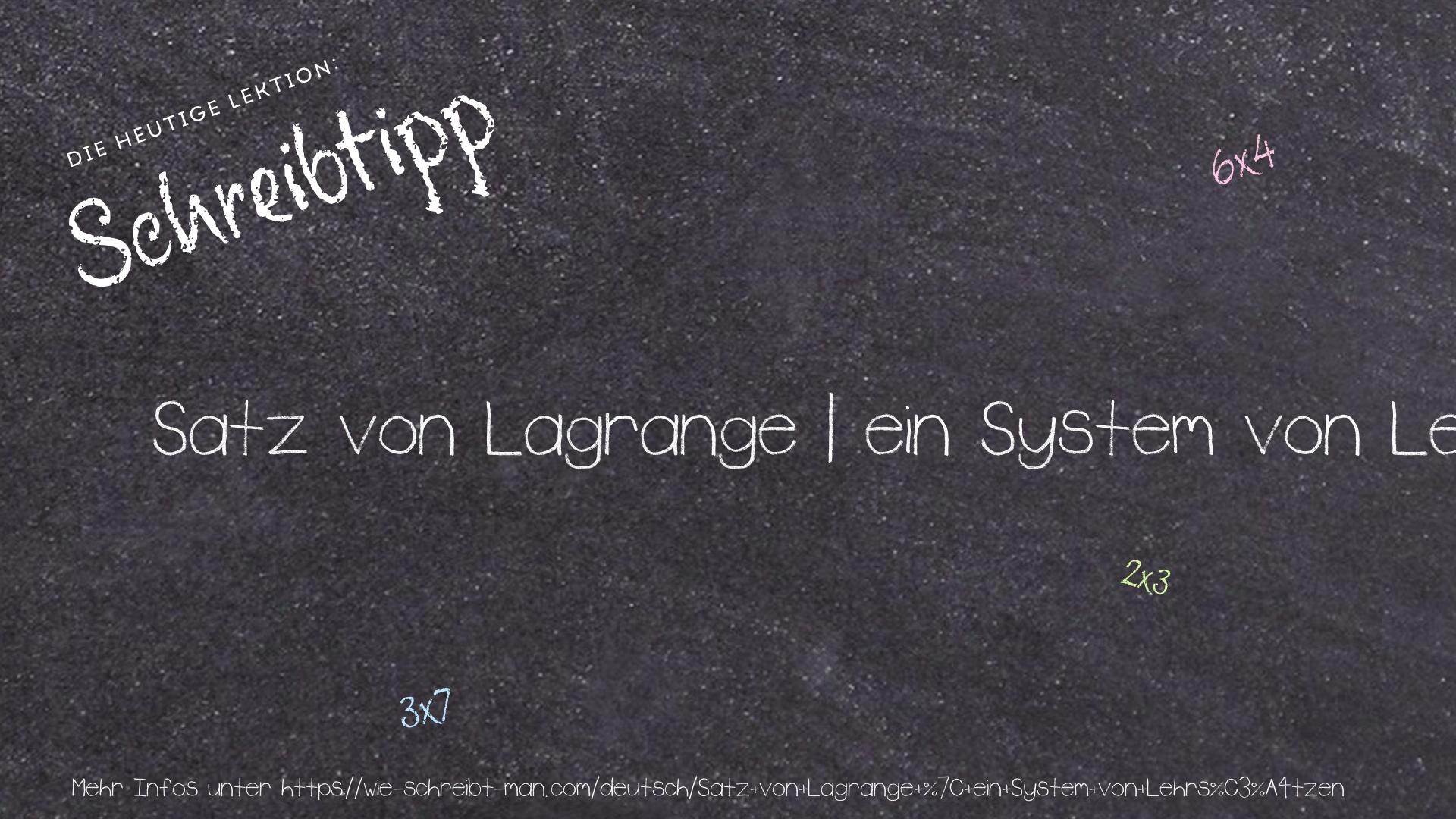 Schreibtipp Satz von Lagrange | ein System von Lehrsätzen