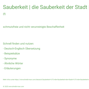 Wie schreibt man Sauberkeit | die Sauberkeit der Stadt | die Sauberkeit der Luft? Bedeutung, Synonym, Antonym & Zitate.