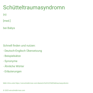 Wie schreibt man Schütteltraumasyndromn? Bedeutung, Synonym, Antonym & Zitate.