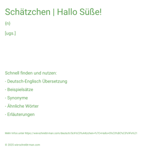 Wie schreibt man Schätzchen | Hallo Süße!? Bedeutung, Synonym, Antonym & Zitate.
