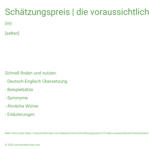 Wie schreibt man Schätzungspreis | die voraussichtliche Gesamtzahl an Ausbildungsstunden? Bedeutung, Synonym, Antonym & Zitate.