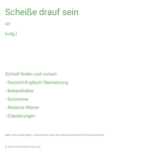 Wie schreibt man Scheiße drauf sein? Bedeutung, Synonym, Antonym & Zitate.