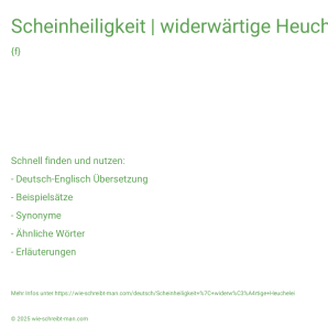 Wie schreibt man Scheinheiligkeit | widerwärtige Heuchelei? Bedeutung, Synonym, Antonym & Zitate.
