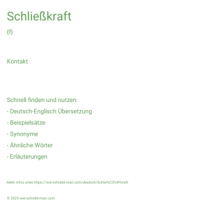 Wie schreibt man Schließkraft? Bedeutung, Synonym, Antonym & Zitate.
