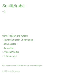 Wie schreibt man Schlitzkabel? Bedeutung, Synonym, Antonym & Zitate.