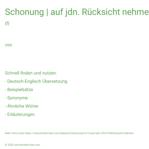 Wie schreibt man Schonung | auf jdn. Rücksicht nehmen? Bedeutung, Synonym, Antonym & Zitate.