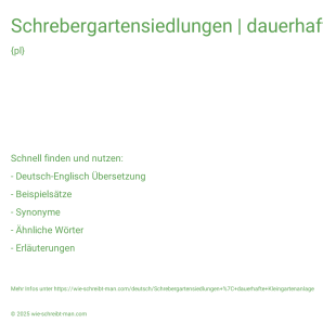 Wie schreibt man Schrebergartensiedlungen | dauerhafte Kleingartenanlage? Bedeutung, Synonym, Antonym & Zitate.