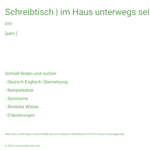 Wie schreibt man Schreibtisch | im Haus unterwegs sein? Bedeutung, Synonym, Antonym & Zitate.