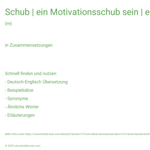 Wie schreibt man Schub | ein Motivationsschub sein | einer Sache Auftrieb geben? Bedeutung, Synonym, Antonym & Zitate.