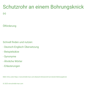 Wie schreibt man Schutzrohr an einem Bohrungsknick? Bedeutung, Synonym, Antonym & Zitate.