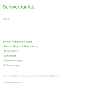 Wie schreibt man Schwerpunkts…? Bedeutung, Synonym, Antonym & Zitate.