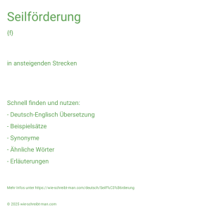 Wie schreibt man Seilförderung? Bedeutung, Synonym, Antonym & Zitate.