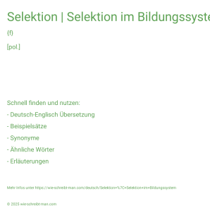 Wie schreibt man Selektion | Selektion im Bildungssystem? Bedeutung, Synonym, Antonym & Zitate.
