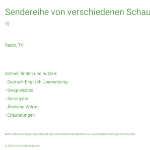 Wie schreibt man Sendereihe von verschiedenen Schauplätzen? Bedeutung, Synonym, Antonym & Zitate.
