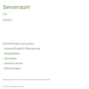 Wie schreibt man Serverraum? Bedeutung, Synonym, Antonym & Zitate.