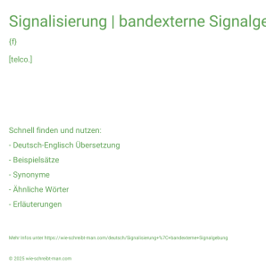 Wie schreibt man Signalisierung | bandexterne Signalgebung? Bedeutung, Synonym, Antonym & Zitate.