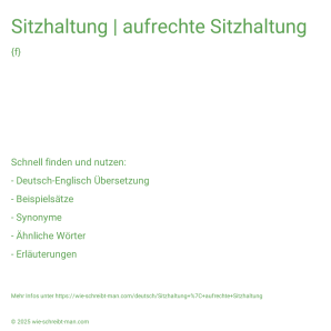 Wie schreibt man Sitzhaltung | aufrechte Sitzhaltung? Bedeutung, Synonym, Antonym & Zitate.