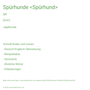 Wie schreibt man Spürhunde <Spürhund>? Bedeutung, Synonym, Antonym & Zitate.