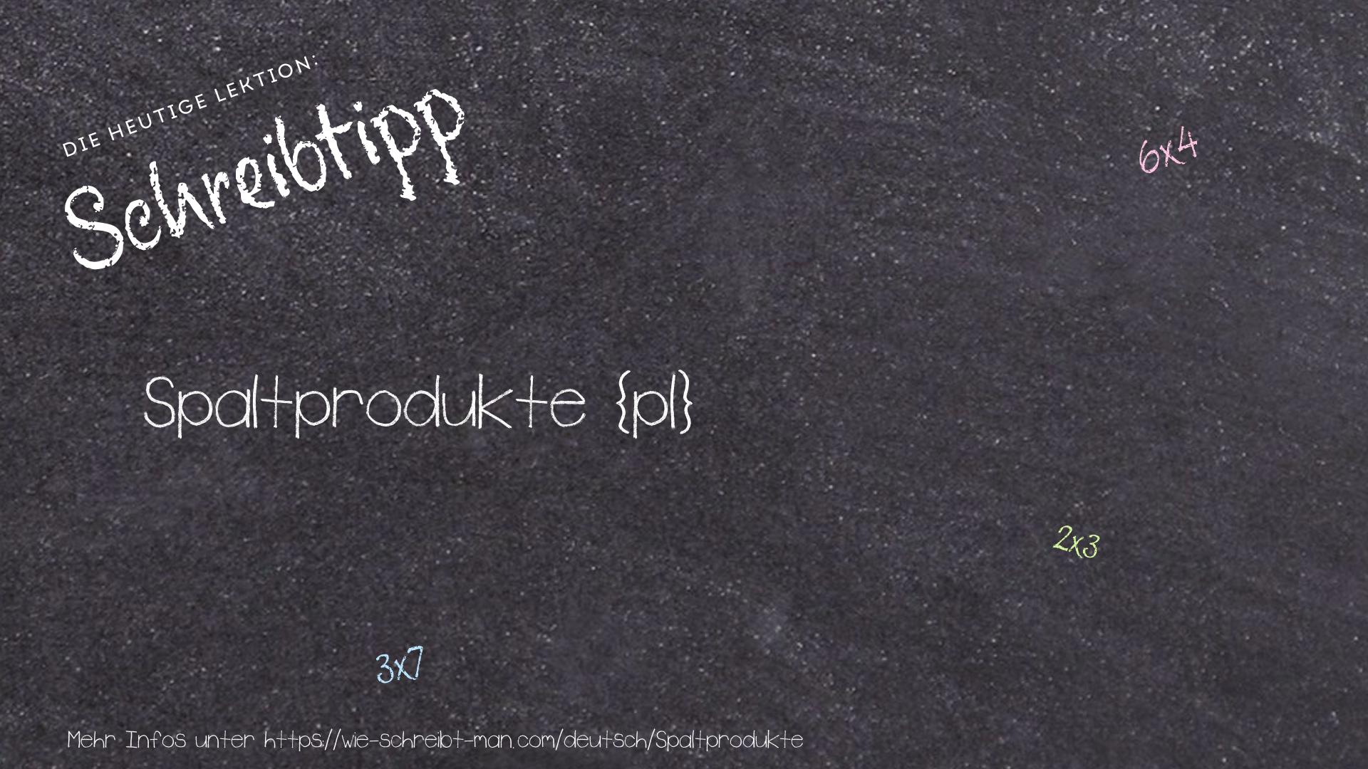 Schreibtipp Spaltprodukte