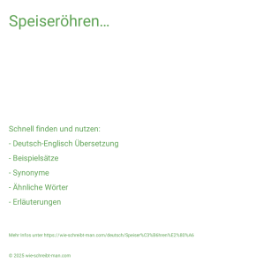 Wie schreibt man Speiseröhren…? Bedeutung, Synonym, Antonym & Zitate.