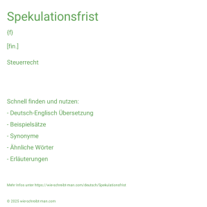 Wie schreibt man Spekulationsfrist? Bedeutung, Synonym, Antonym & Zitate.