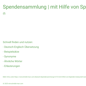 Wie schreibt man Spendensammlung | mit Hilfe von Spenden restauriert werden? Bedeutung, Synonym, Antonym & Zitate.