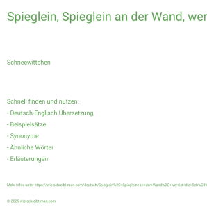 Wie schreibt man Spieglein, Spieglein an der Wand, wer ist die Schönste im ganzen Land?? Bedeutung, Synonym, Antonym & Zitate.