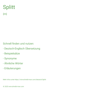 Wie schreibt man Splitt? Bedeutung, Synonym, Antonym & Zitate.
