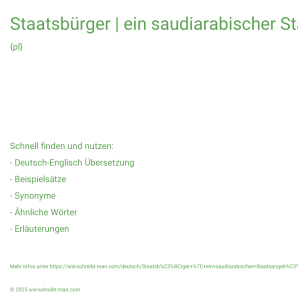 Wie schreibt man Staatsbürger | ein saudiarabischer Staatsangehöriger | ausländische Staatsbürger | Nicht-EU-Bürger? Bedeutung, Synonym, Antonym & Zitate.