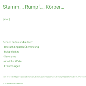 Wie schreibt man Stamm…, Rumpf…, Körper…? Bedeutung, Synonym, Antonym & Zitate.