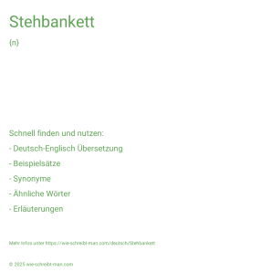 Wie schreibt man Stehbankett? Bedeutung, Synonym, Antonym & Zitate.