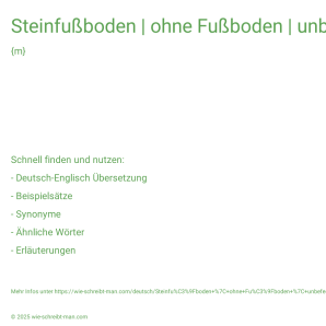 Wie schreibt man Steinfußboden | ohne Fußboden | unbefestigter Fußboden? Bedeutung, Synonym, Antonym & Zitate.