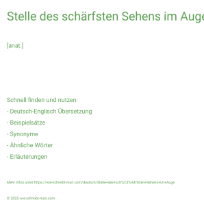 Wie schreibt man Stelle des schärfsten Sehens im Auge? Bedeutung, Synonym, Antonym & Zitate.