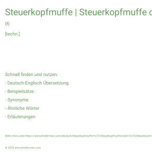 Wie schreibt man Steuerkopfmuffe | Steuerkopfmuffe oben | Steuerkopfmuffe unten? Bedeutung, Synonym, Antonym & Zitate.