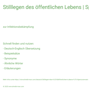 Wie schreibt man Stilllegen des öffentlichen Lebens | Sperrzone sein? Bedeutung, Synonym, Antonym & Zitate.