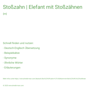 Wie schreibt man Stoßzahn | Elefant mit Stoßzähnen? Bedeutung, Synonym, Antonym & Zitate.