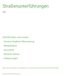Wie schreibt man Straßenunterführungen? Bedeutung, Synonym, Antonym & Zitate.