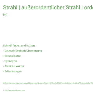 Wie schreibt man Strahl | außerordentlicher Strahl | ordentlicher Strahl | felgenrechter Strahl? Bedeutung, Synonym, Antonym & Zitate.
