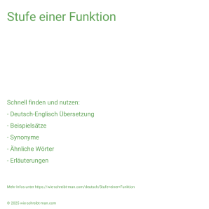 Wie schreibt man Stufe einer Funktion? Bedeutung, Synonym, Antonym & Zitate.