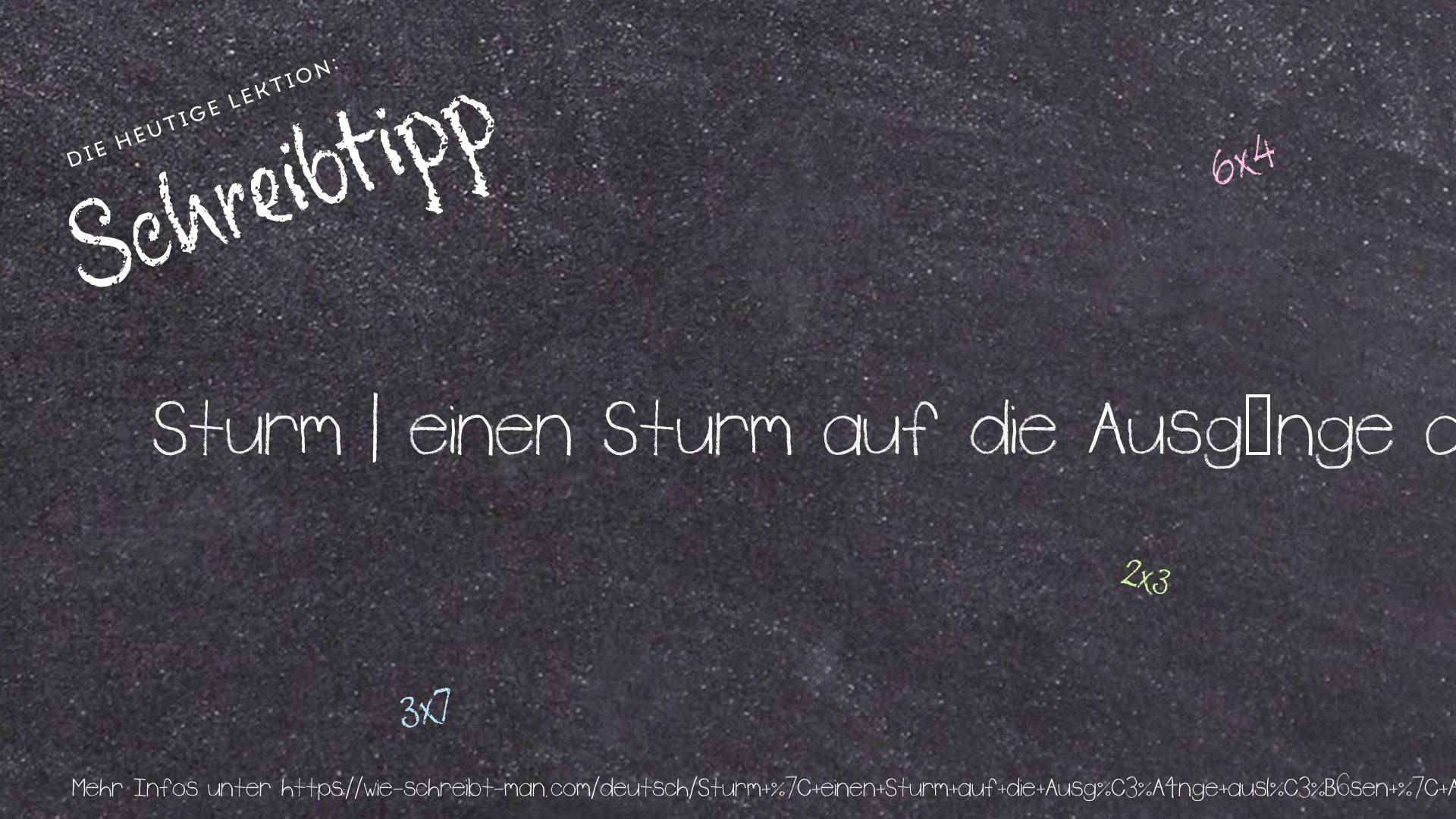Schreibtipp Sturm | einen Sturm auf die Ausgänge auslösen | Alles stürzte zur Tür.